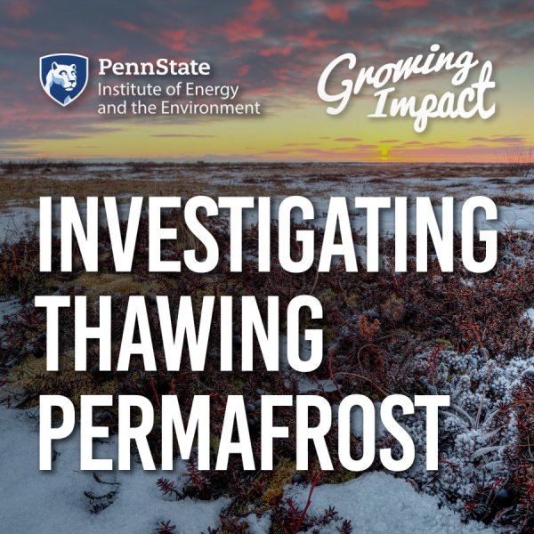 Penn State Institute of Energy and the Environment, Growing Impact: Investigating thawing permafrost cover art with an arctic tundra sunset in the background